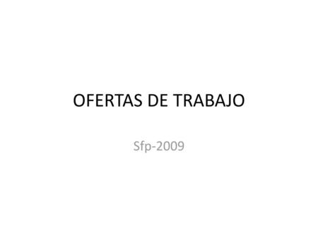 OFERTAS DE TRABAJO Sfp-2009.