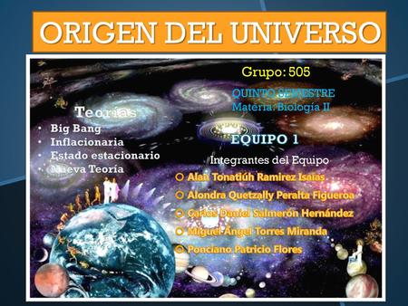 ORIGEN DEL UNIVERSO Teorías Grupo: 505 EQUIPO 1 QUINTO SEMESTRE