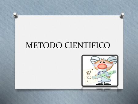METODO CIENTIFICO.