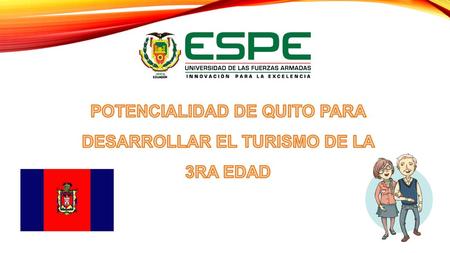 POTENCIALIDAD DE QUITO PARA DESARROLLAR EL TURISMO DE LA 3RA EDAD