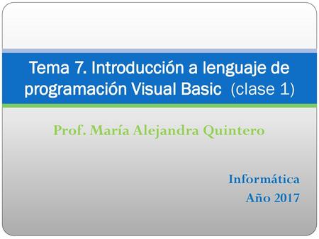 Tema 7. Introducción a lenguaje de programación Visual Basic (clase 1)