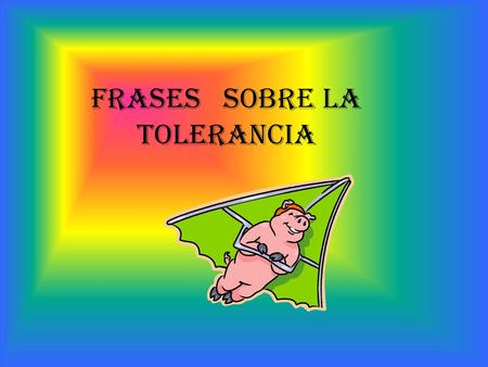 FRASES SOBRE LA TOLERANCIA