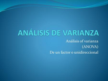 Análisis of varianza (ANOVA) De un factor o unidireccional