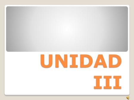 UNIDAD III.