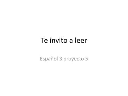 Te invito a leer Español 3 proyecto 5.