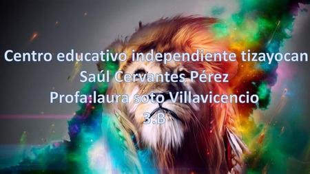 Centro educativo independiente tizayocan Saúl Cervantes Pérez