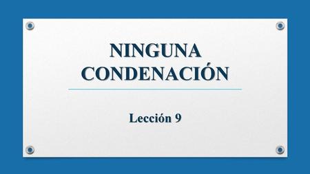 NINGUNA CONDENACIÓN Lección 9.