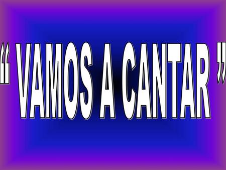 “ VAMOS A CANTAR ”.