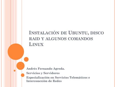 Instalación de Ubuntu, disco raid y algunos comandos Linux