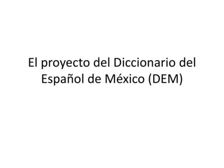 El proyecto del Diccionario del Español de México (DEM)