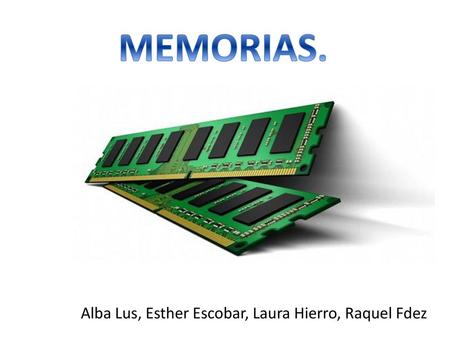 MEMORIAS. Alba Lus, Esther Escobar, Laura Hierro, Raquel Fdez.