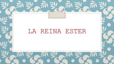 LA REINA ESTER.