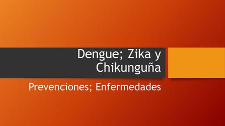 Dengue; Zika y Chikunguña