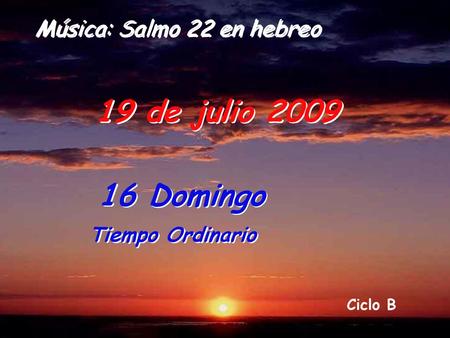19 de julio Domingo Música: Salmo 22 en hebreo