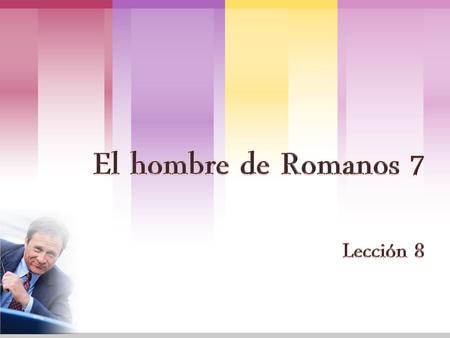 El hombre de Romanos 7 Lección 8.