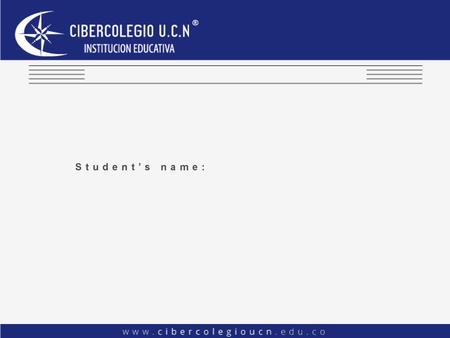 Student’s name: Introducción: escrito que da la bienvenida al estudiante y le da una idea acerca de los aprendizajes que va a adquirir en el desarrollo.