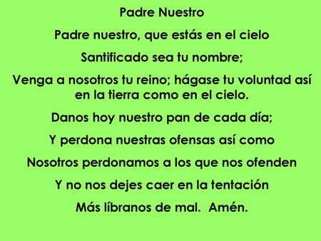 Padre nuestro, que estás en el cielo Santificado sea tu nombre;