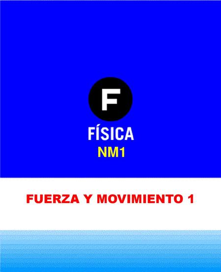 NM1 FUERZA Y MOVIMIENTO 1.