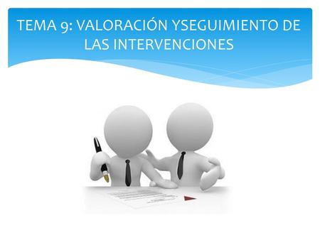 TEMA 9: VALORACIÓN YSEGUIMIENTO DE LAS INTERVENCIONES
