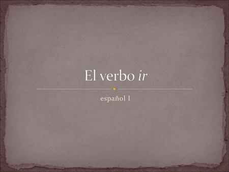 El verbo ir español I.