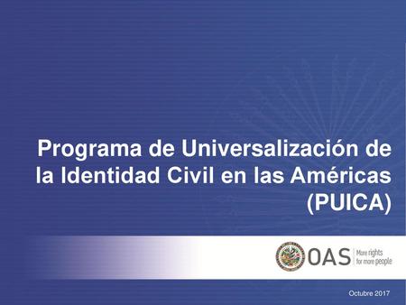 Programa de Universalización de la Identidad Civil en las Américas (PUICA) Octubre 2017.
