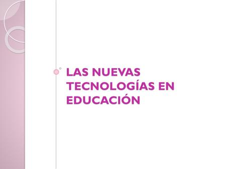 Las Nuevas Tecnologías en Educación