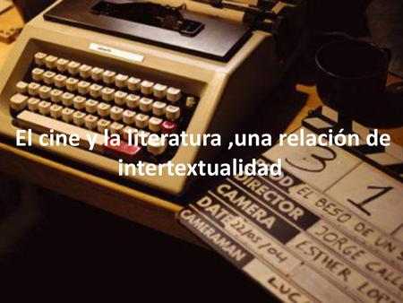 El cine y la literatura ,una relación de intertextualidad.