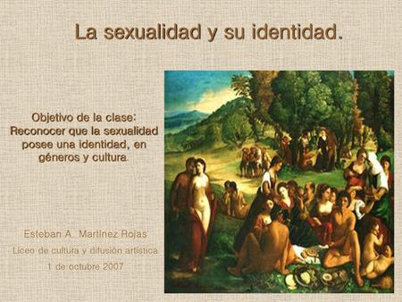 La sexualidad y su identidad.