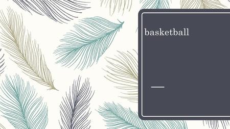 Basketball.