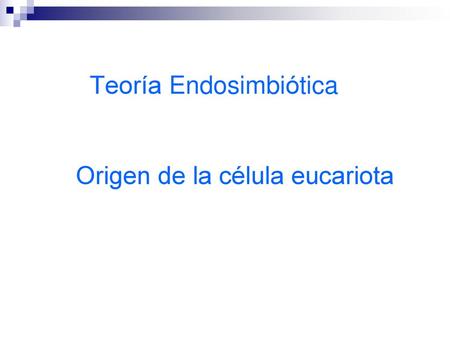 Teoría Endosimbiótica Origen de la célula eucariota
