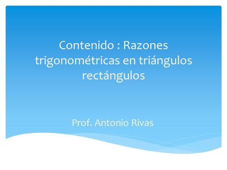 Contenido : Razones trigonométricas en triángulos rectángulos