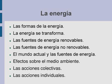 La energía Las formas de la energía. La energía se transforma.