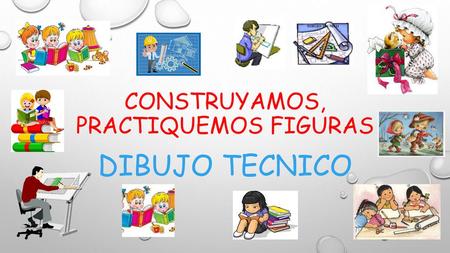 CONSTRUYAMOS, PRACTIQUEMOS FIGURAS