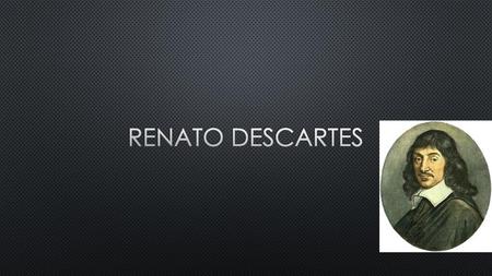 Renato descartes.