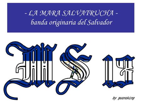 - LA MARA SALVATRUCHA - banda originaria del Salvador