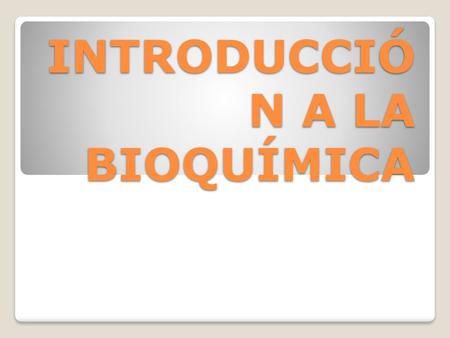 INTRODUCCIÓN A LA BIOQUÍMICA