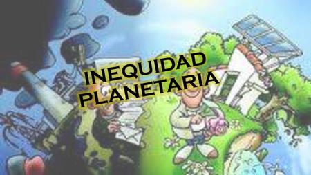 INEQUIDAD PLANETARIA.