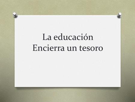 La educación Encierra un tesoro
