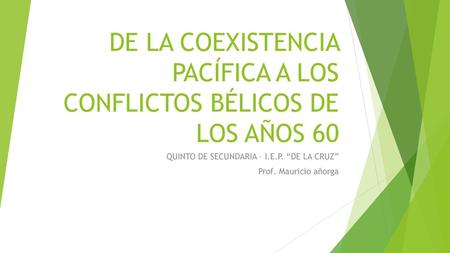 DE LA COEXISTENCIA PACÍFICA A LOS CONFLICTOS BÉLICOS DE LOS AÑOS 60
