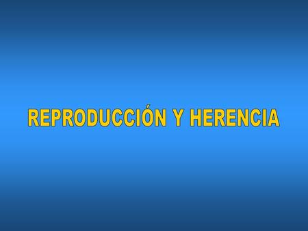 REPRODUCCIÓN Y HERENCIA