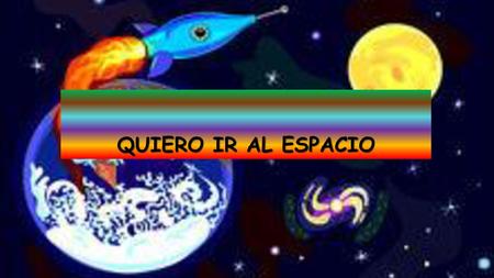 QUIERO IR AL ESPACIO.