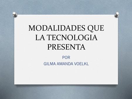 MODALIDADES QUE LA TECNOLOGIA PRESENTA
