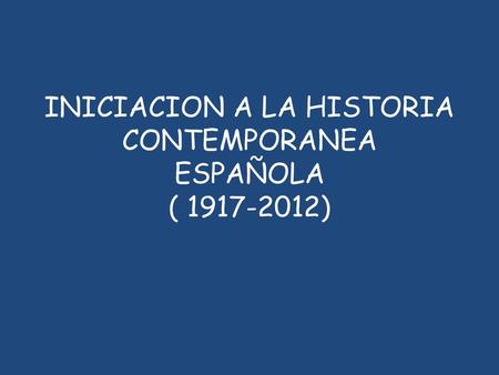 INICIACION A LA HISTORIA CONTEMPORANEA ESPAÑOLA ( )