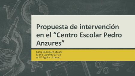 Propuesta de intervención en el “Centro Escolar Pedro Anzures”