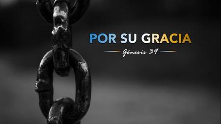 Versículo a memorizar “Pero Jehová estaba con José; le extendió su misericordia y le dio gracia ante los ojos del encargado de la cárcel” Génesis.