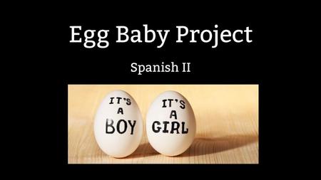 Egg Baby Project Spanish II.