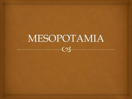 MESOPOTAMIA.