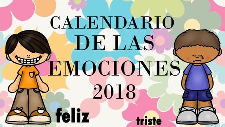 CALENDARIO DE LAS EMOCIONES 2018 feliz triste.