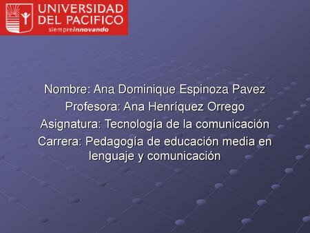 Nombre: Ana Dominique Espinoza Pavez Profesora: Ana Henríquez Orrego