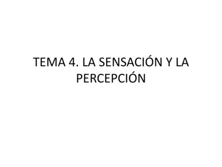 TEMA 4. LA SENSACIÓN Y LA PERCEPCIÓN